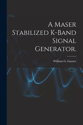 Libro A Maser Stabilized K-band Signal Generator. - Garne...