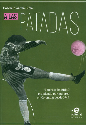 A Las Patadas, De Gabriela Ardila Biela. Editorial U. Javeriana, Tapa Blanda, Edición 2023 En Español