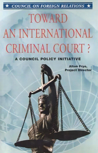 Toward An International Criminal Court? A Council Policy Initiative, De Alton Frye. Editorial Brookings Institution, Tapa Blanda En Inglés