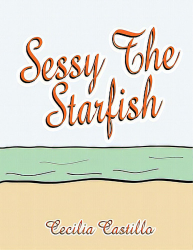 Sessy The Starfish, De Castillo, Cecilia. Editorial Authorhouse, Tapa Blanda En Inglés