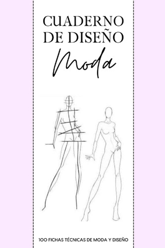 Cuaderno De Diseño Moda: 100 Fichas Técnicas De Moda Y Di...