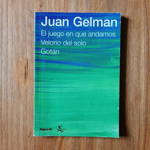 El Juego En Que Andamos Velorio Del Solo Gotán - Juan Gelman