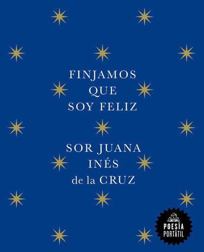 Finjamos Que Soy Feliz, De Juana Ines De La Cruz. Editorial Random House, Tapa Blanda En Español