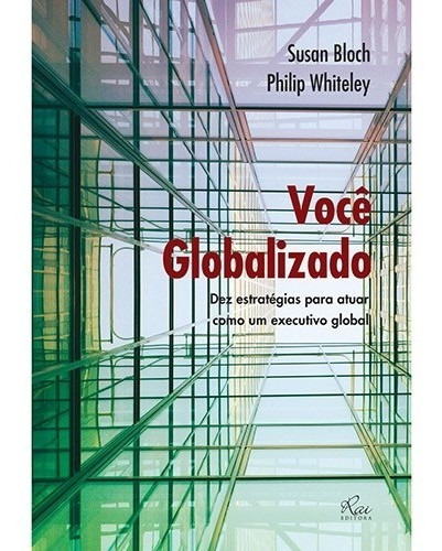 Voce Globalizado - Dez Estrategias Para Atuar Como Um Executivo Global, De Bloch/ Whiteley. Editora Rai Editora, Capa Mole, Edição 1 Em Português, 2011