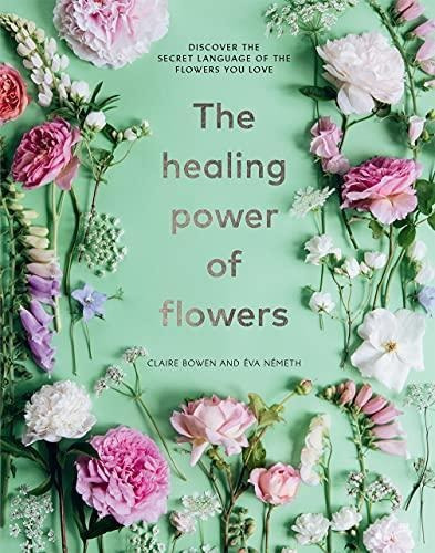 The Healing Power Of Flowers: Discover The Secret Language O