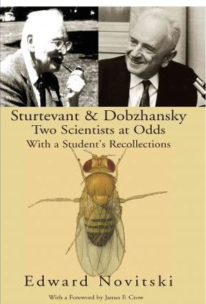 Sturtevant And Dobzhansky Two Scientists At Odds - Edward...