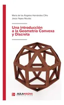 Comprar Una Introducción A La Geometría Convexa Y Discreta, De Hernández Cifre , María De Los Ángeles.., Vol. 1.0. Editorial Aula Magna Proyecto Clave Mcgraw Hill, Tapa Blanda, Edición 1.0 En Español, 2018