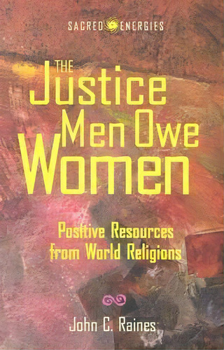 The Justice Men Owe Women : Positive Resources From World Religions, De John C. Raines. Editorial Augsburg Fortress, Tapa Blanda En Inglés