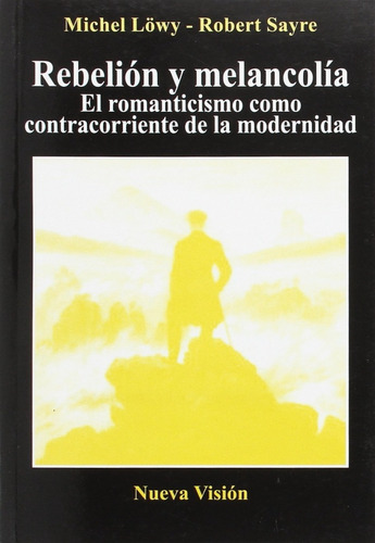 Lowy Sayre - Rebelion Y Melancolia Romanticismo Modernida