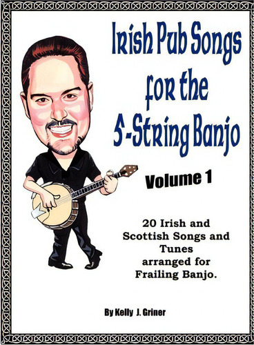 Irish Pub Songs For The 5-string Banjo Volume 1, De Kelly Griner. Editorial Mondas Publishing, Tapa Blanda En Inglés