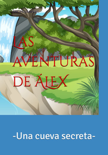 Las Aventuras De Alex: Una Cueva Secreta (spanish Edit 61nrz