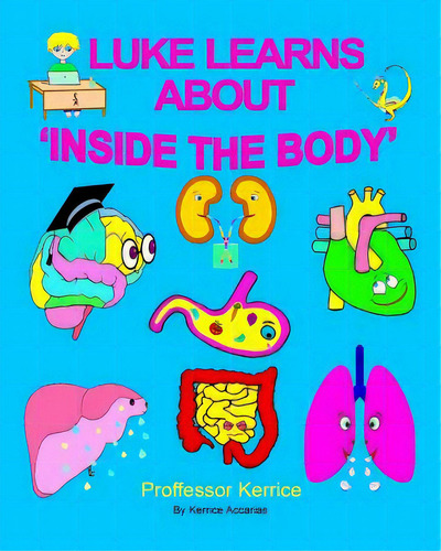 Luke Learns About Inside The Body, De Accarias, Kerrice. Editorial Lightning Source Inc, Tapa Blanda En Inglés