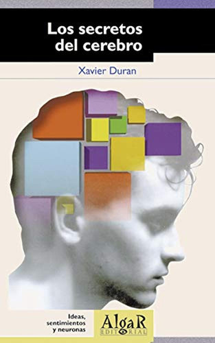 Los secretos del cerebro (Sin Fronteras), de DURAN, XAVIER. Editorial ALGAR, tapa pasta blanda, edición 1ª ed. en español, 1999