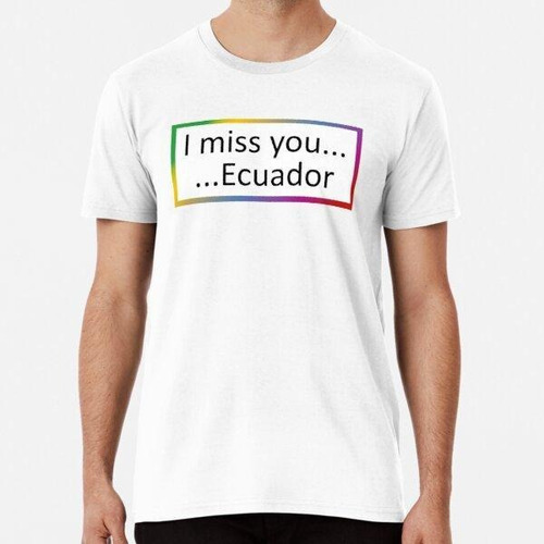 Remera Te Extraño ... Ecuador Algodon Premium