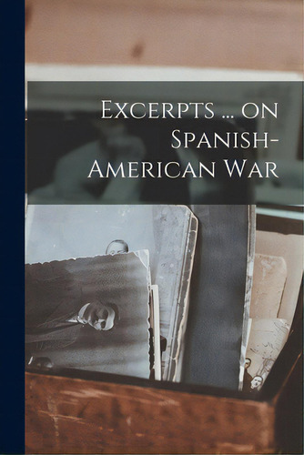 Excerpts ... On Spanish-american War, De Anonymous. Editorial Hassell Street Pr, Tapa Blanda En Inglés