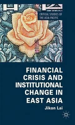 Financial Crisis And Institutional Change In East Asia - ...