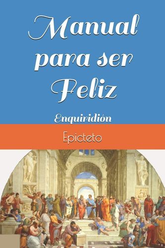 Libro: Manual Para Ser Feliz: Enquiridión (edición En