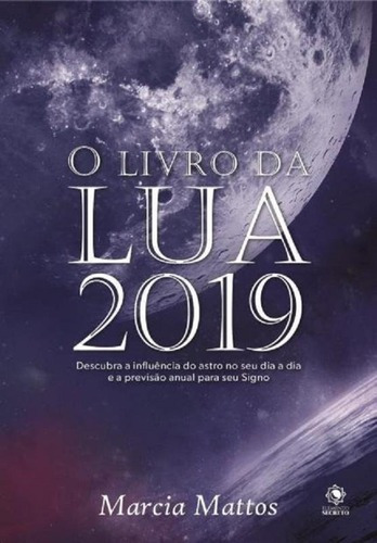 Livro Da Lua 2019, O - Astral Cultural, De Marcia Mattos. Astral Cultural Editora Ltda, Capa Mole, Edição 1 Em Português