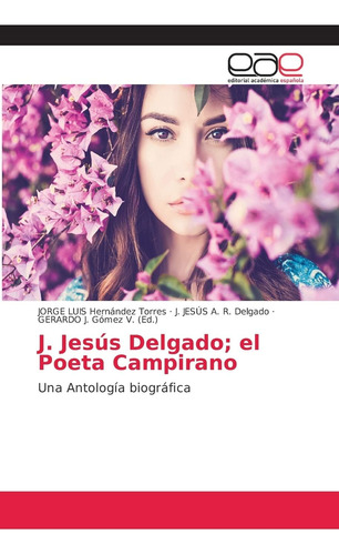 Libro: J. Jesús Delgado; El Poeta Campirano: Una Antología B