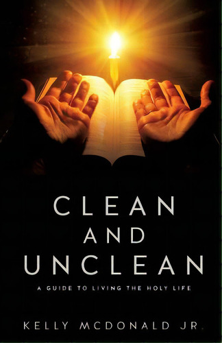 Clean And Unclean, De Mcdonald, Kelly, Jr.. Editorial Xulon Pr, Tapa Blanda En Inglés