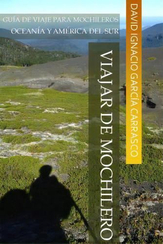 Viajar De Mochilero, De David Ignacio Garcia Carrasco. Editorial Createspace Independent Publishing Platform, Tapa Blanda En Español
