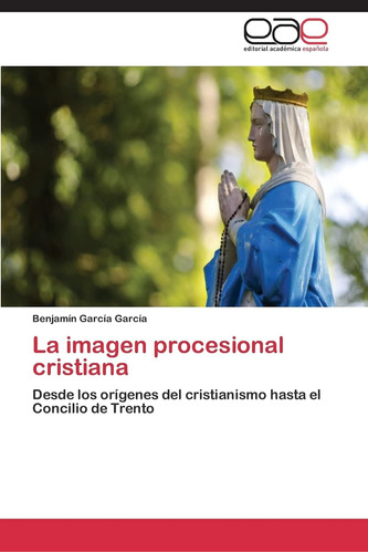 Libro: La Imagen Procesional Cristiana: Desde Los Orígenes D