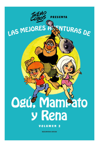 Las Mejores Aventuras De Ogú, Mampato Y Rena Vol. 2, De Lobos; Themo. Editorial Reservoir Books, Tapa Dura, Edición 1 En Español, 2023