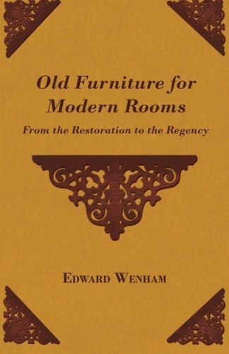 Old Furniture For Modern Rooms From The Restoration To The R