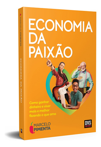 Economia da Paixão: Como ganhar dinheiro e viver mais e melhor fazendo o que ama, de Pimenta, Marcelo. Dvs Editora Ltda, capa mole em português, 2021