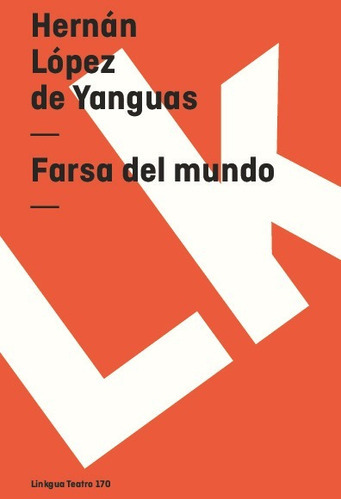 Farsa Del Mundo Y Moral, De Hernán López De Yanguas. Editorial Linkgua Red Ediciones En Español