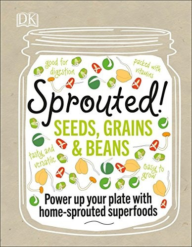 Sprouted! Power Up Your Plate With Homesprouted Superfoods