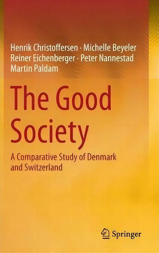 The Good Society : A Comparative Study Of Denmark And Switzerland, De Henrik Christoffersen., Vol. 1. Editorial Springer, Tapa Blanda En Inglés