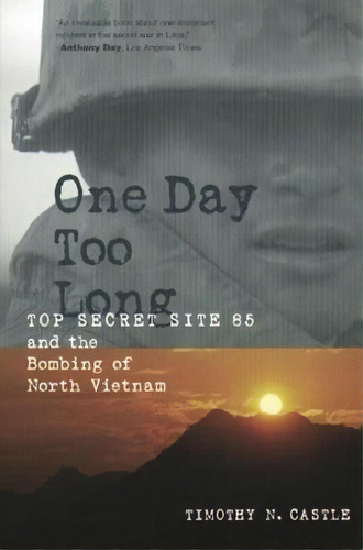 One Day Too Long : Top Secret Site 85 And The Bombing Of No, De Timothy Castle. Editorial Columbia University Press En Inglés