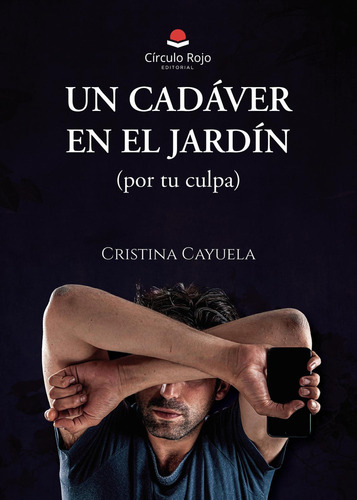 Un Cadáver En El Jardín (Por Tu Culpa): No, de Cayuela Alcalá, Cristina., vol. 1. Editorial Círculo Rojo SL, tapa pasta blanda, edición 1 en español, 2023