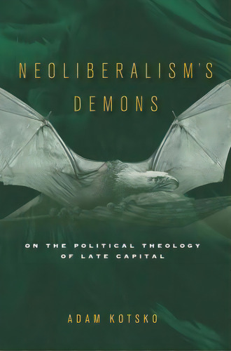Neoliberalism's Demons : On The Political Theology Of Late Capital, De Adam Kotsko. Editorial Stanford University Press, Tapa Blanda En Inglés