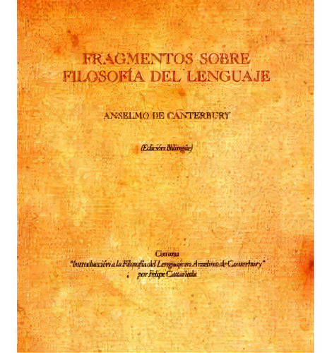 Fragmentos Sobre Filosofía Del Lenguaje, De Anselmo De Canterbury. 9586950398, Vol. 1. Editorial Editorial U. De Los Andes, Tapa Blanda, Edición 2001 En Español, 2001