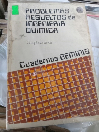 Problemas Resueltos De Ingeniería Química = Guy Laurnce