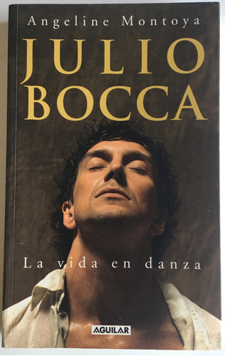 Julio Bocca La Vida En Danza Angeline Montoya Aguilar Libro