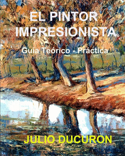 Libro: El Pintor Impresionista: Guía Teórico - Práctica (spa