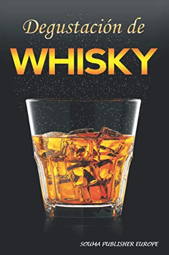 Degustación De Whisky: Cuaderno De Whisky, Un Diario Para Re