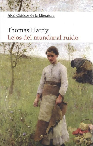 Libro: Lejos Del Mundanal Ruido. Hardy, Thomas. Akal