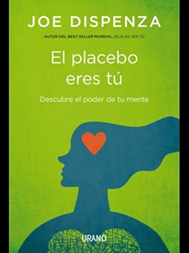El Placebo Eres Tú: Descubre El Poder D Tu Mente - Joe Dispe