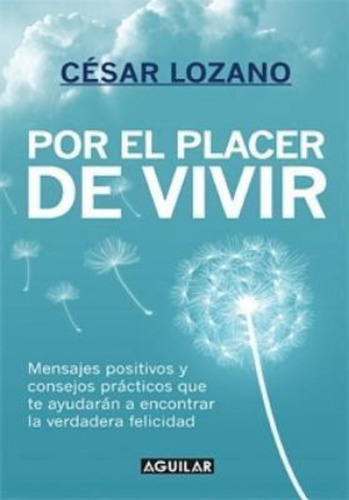 Por El Placer De Vivir (spanish Edition) / The Joy Of Living, De Cesar Lozano. Editorial Aguilar, Tapa Blanda En Español