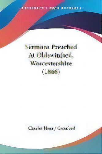Sermons Preached At Oldswinford, Worcestershire (1866), De Charles Henry Craufurd., Vol. 1. Editorial Kessinger Publishing Co, Tapa Blanda En Inglés