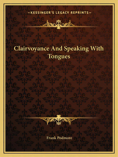 Clairvoyance And Speaking With Tongues, De Podmore, Frank. Editorial Kessinger Pub Llc, Tapa Blanda En Inglés