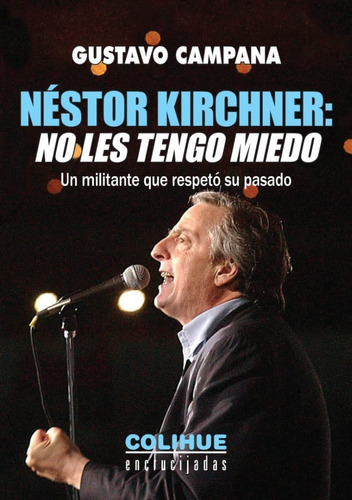 Nestor Kirchner No Les Tengo Miedo - Campana - Libro Colihue
