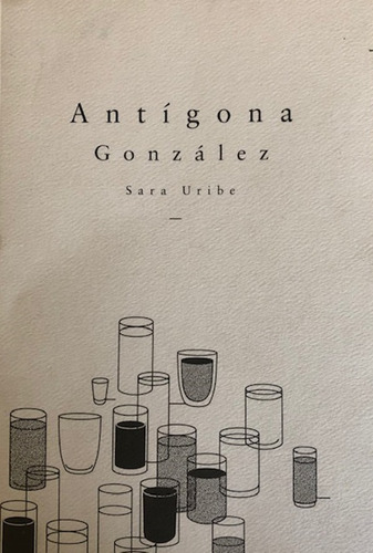 Antigona Gonzalez, De Sara Uribe. Editorial Sur+ Ediciones, Edición 1 En Español, 2019