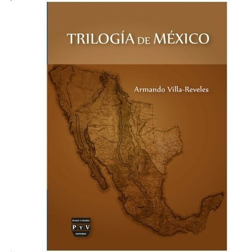 Trilogía De México, De Villa Reveles, Armando. Editorial Plaza Y Valdés Editores En Español