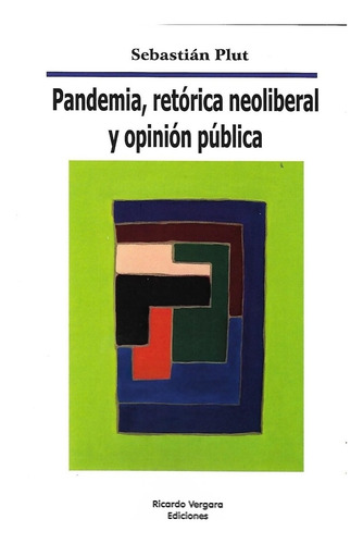 Pandemia, Retorica Neoliberal Y Opinion Publica.plut, Sebast