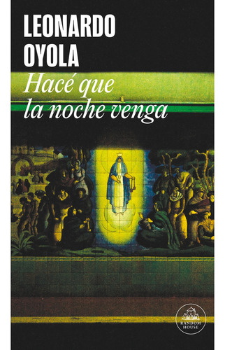 Hacé que la noche venga, de Leonardo A. Oyola. Editorial Random House, tapa blanda en español, 2022